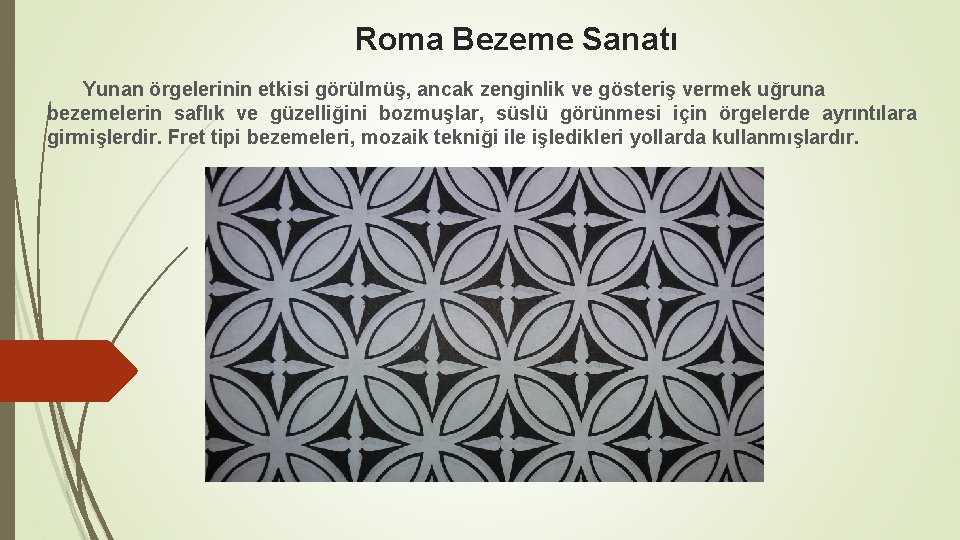 Roma Bezeme Sanatı Yunan örgelerinin etkisi görülmüş, ancak zenginlik ve gösteriş vermek uğruna bezemelerin