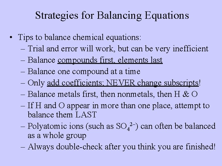 Strategies for Balancing Equations • Tips to balance chemical equations: – Trial and error