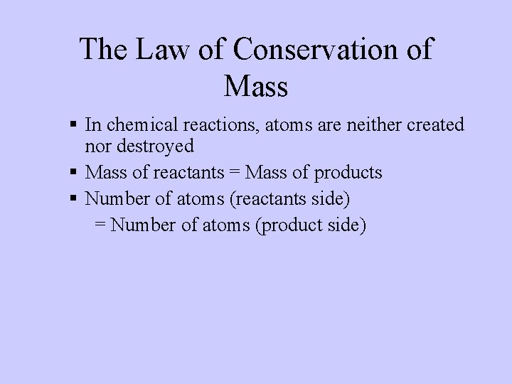 The Law of Conservation of Mass § In chemical reactions, atoms are neither created