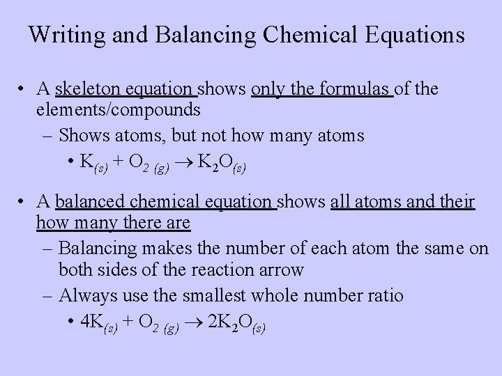 Writing and Balancing Chemical Equations • A skeleton equation shows only the formulas of