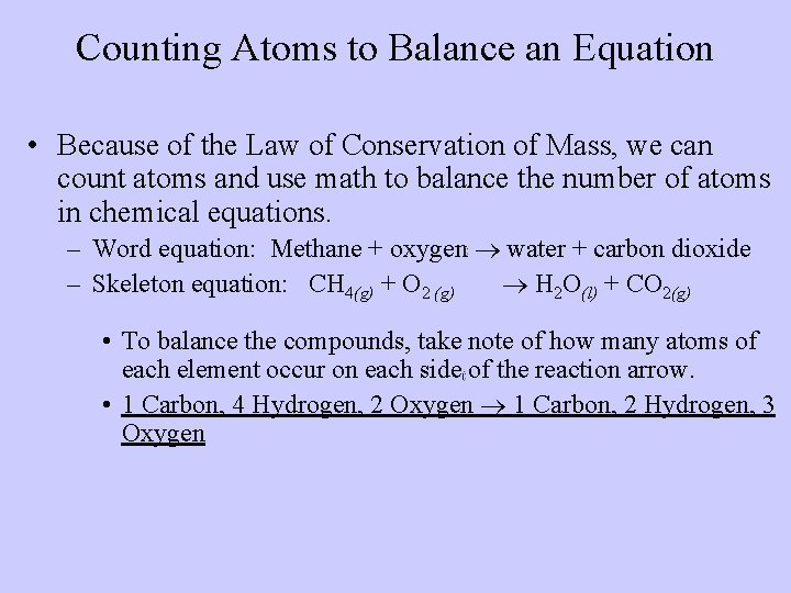 Counting Atoms to Balance an Equation • Because of the Law of Conservation of