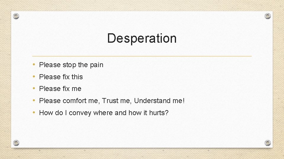 Desperation • • • Please stop the pain Please fix this Please fix me