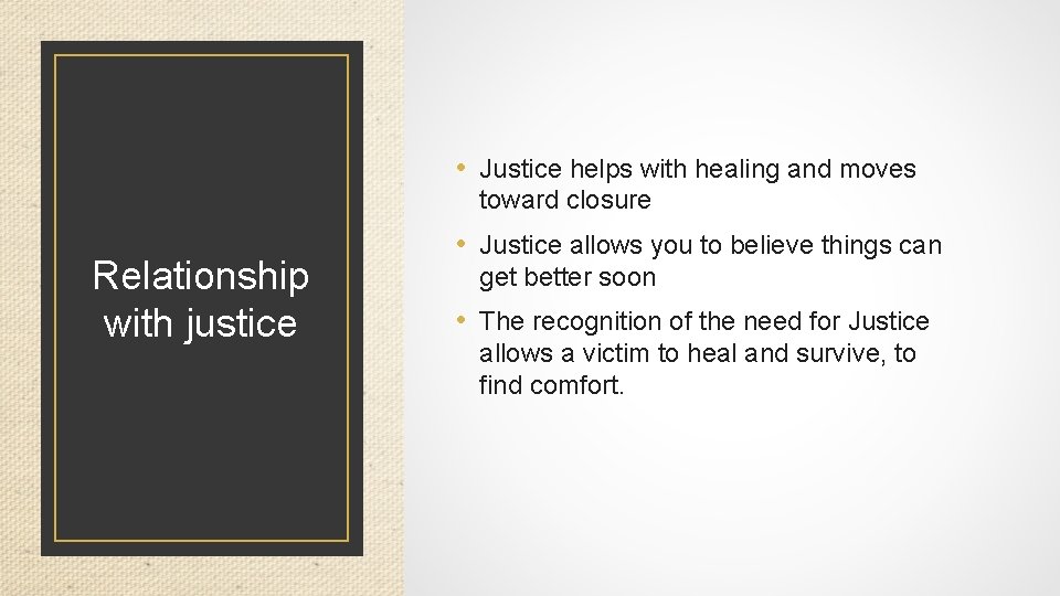  • Justice helps with healing and moves toward closure Relationship with justice •