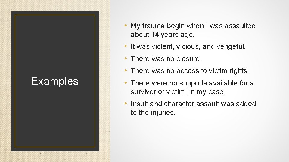  • My trauma begin when I was assaulted about 14 years ago. Examples