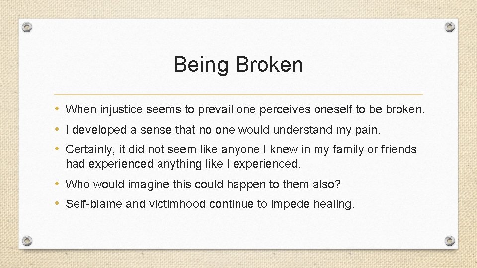 Being Broken • When injustice seems to prevail one perceives oneself to be broken.