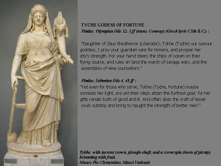 TYCHE GODESS OF FORTUNE Pindar, Olympian Ode 12. 1 ff (trans. Conway) (Greek lyric