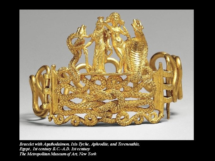 Bracelet with Agathodaimon, Isis-Tyche, Aphrodite, and Terenouthis, Egypt , 1 st century B. C.