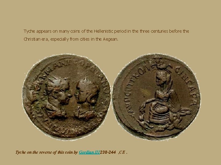 Tyche appears on many coins of the Hellenistic period in the three centuries before
