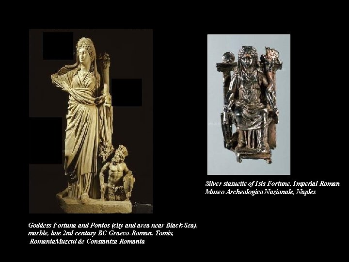 Silver statuette of Isis Fortune. Imperial Roman Museo Archeologico Nazionale, Naples Goddess Fortuna and
