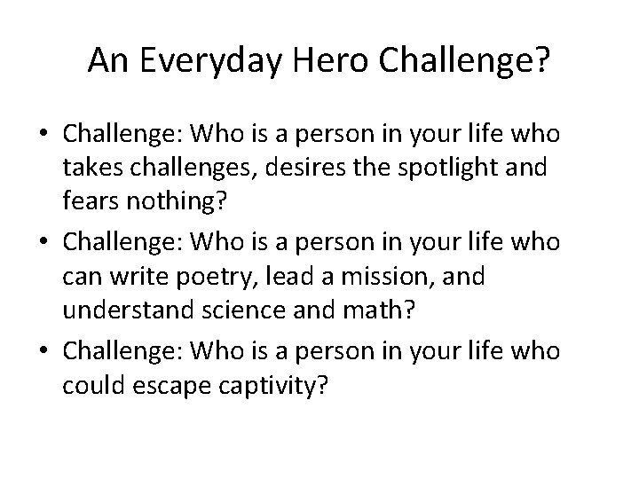 An Everyday Hero Challenge? • Challenge: Who is a person in your life who