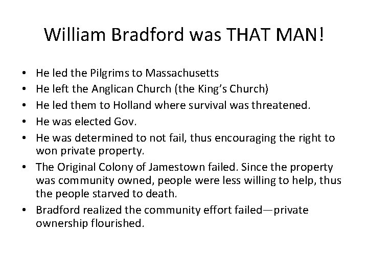 William Bradford was THAT MAN! He led the Pilgrims to Massachusetts He left the