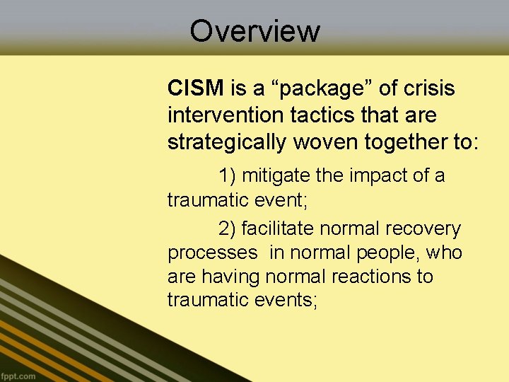 Overview CISM is a “package” of crisis intervention tactics that are strategically woven together