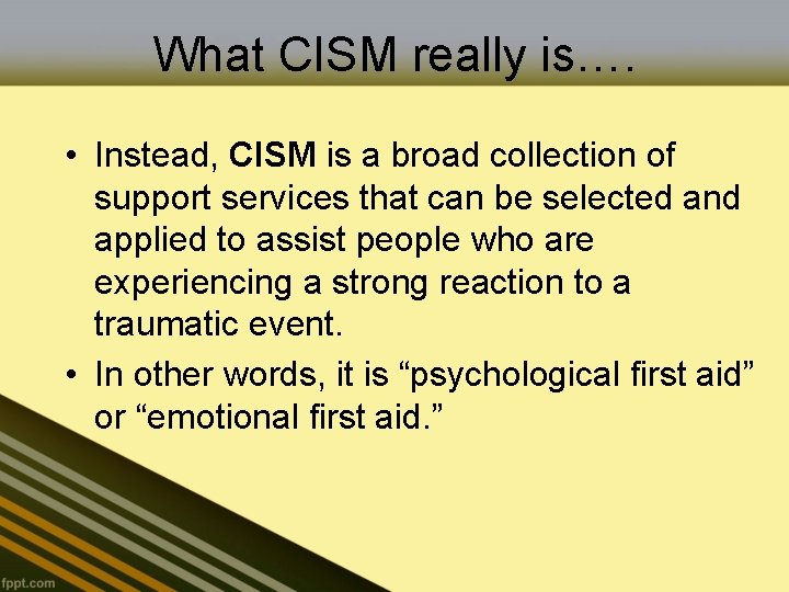 What CISM really is…. • Instead, CISM is a broad collection of support services