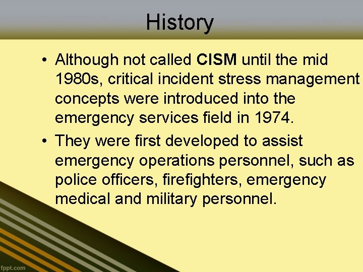 History • Although not called CISM until the mid 1980 s, critical incident stress