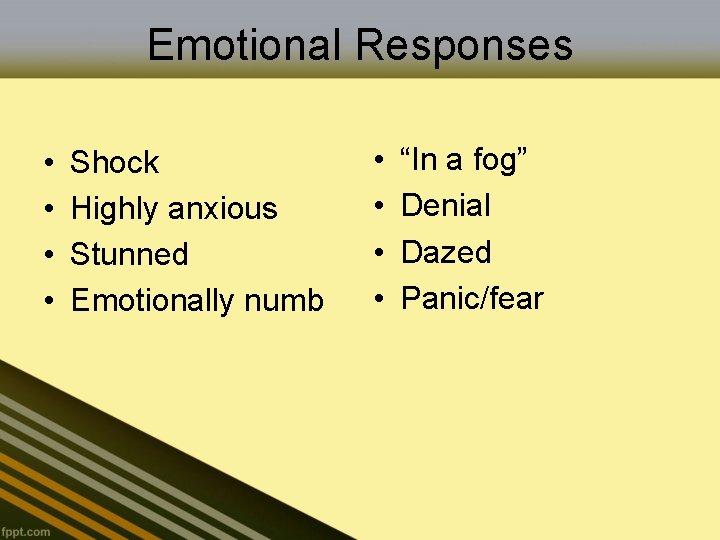 Emotional Responses • • Shock Highly anxious Stunned Emotionally numb • • “In a