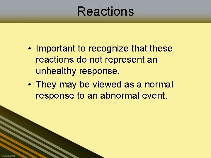 Reactions • Important to recognize that these reactions do not represent an unhealthy response.