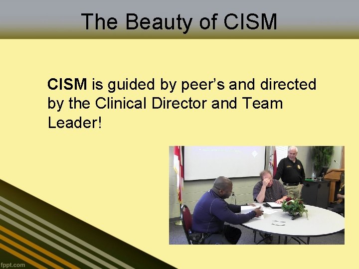 The Beauty of CISM is guided by peer’s and directed by the Clinical Director
