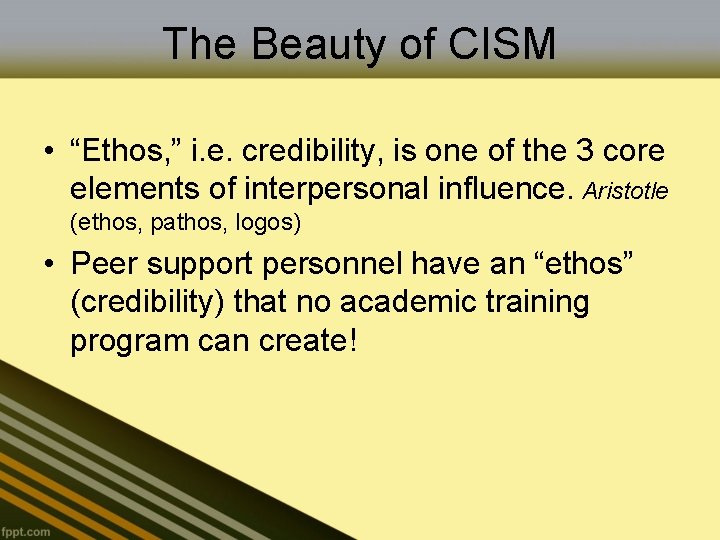 The Beauty of CISM • “Ethos, ” i. e. credibility, is one of the