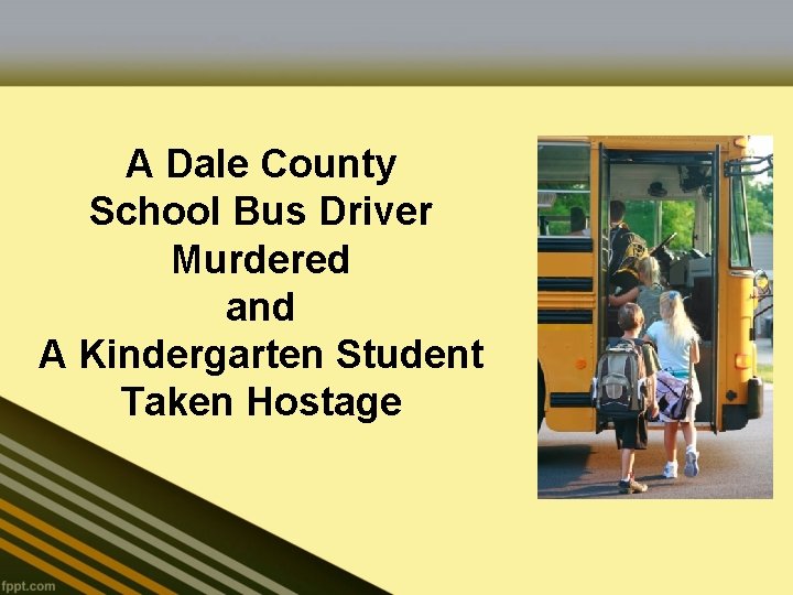 A Dale County School Bus Driver Murdered and A Kindergarten Student Taken Hostage 