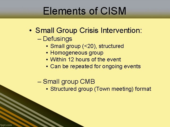 Elements of CISM • Small Group Crisis Intervention: – Defusings • • Small group