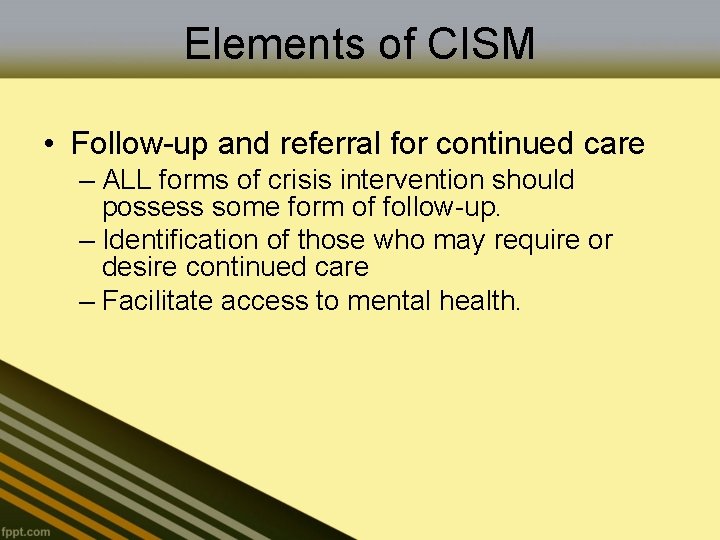 Elements of CISM • Follow-up and referral for continued care – ALL forms of