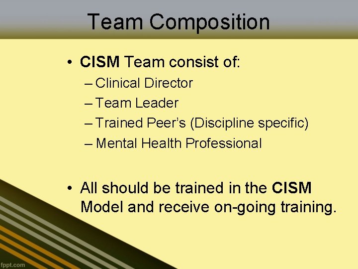 Team Composition • CISM Team consist of: – Clinical Director – Team Leader –