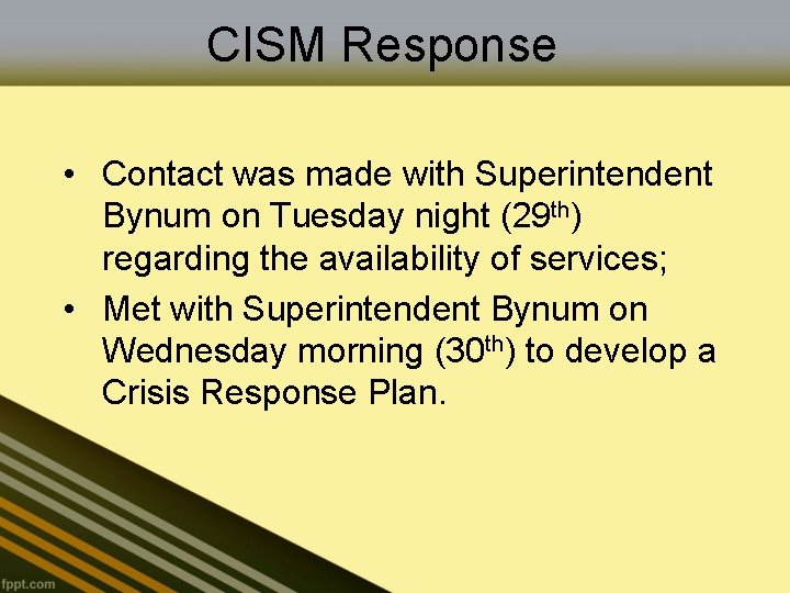 CISM Response • Contact was made with Superintendent Bynum on Tuesday night (29 th)