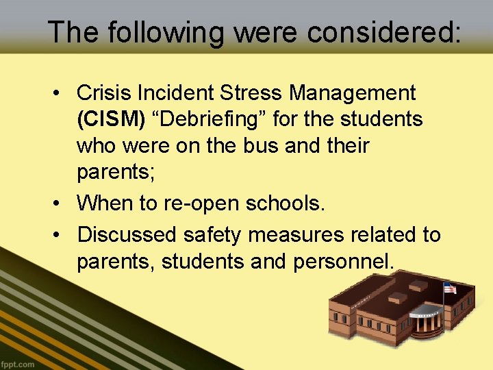 The following were considered: • Crisis Incident Stress Management (CISM) “Debriefing” for the students