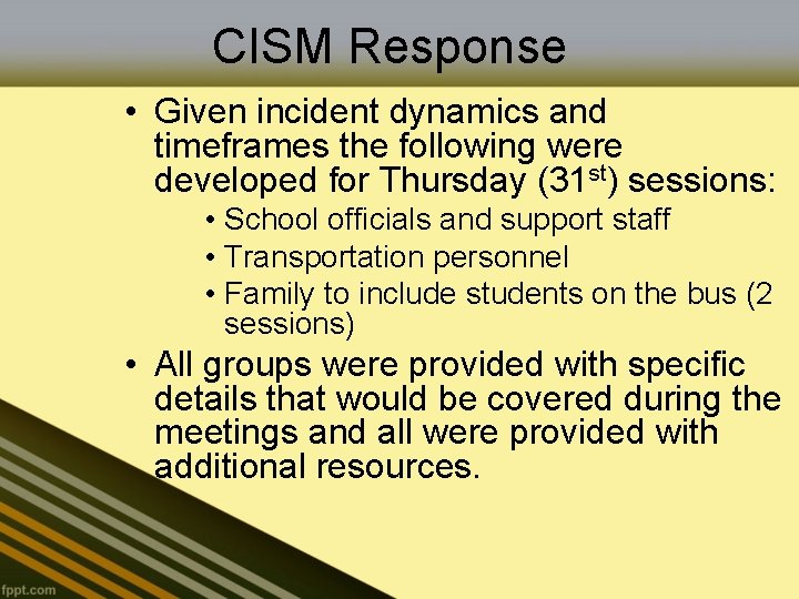 CISM Response • Given incident dynamics and timeframes the following were developed for Thursday
