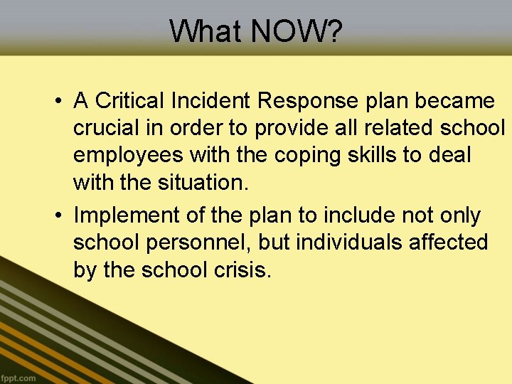 What NOW? • A Critical Incident Response plan became crucial in order to provide