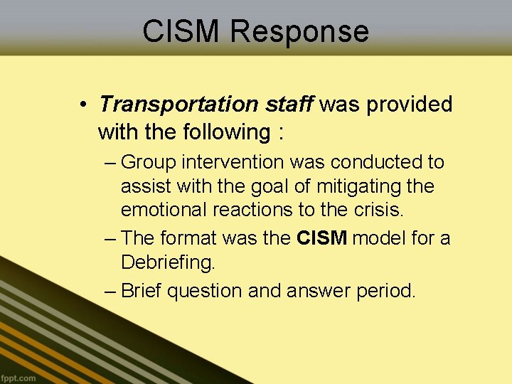 CISM Response • Transportation staff was provided with the following : – Group intervention