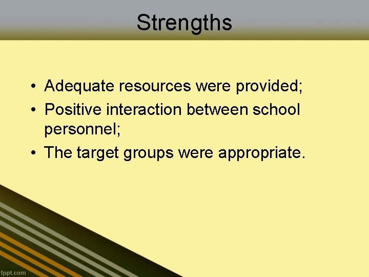 Strengths • Adequate resources were provided; • Positive interaction between school personnel; • The