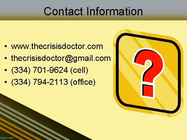 Contact Information • • www. thecrisisdoctor. com thecrisisdoctor@gmail. com (334) 701 -9624 (cell) (334)