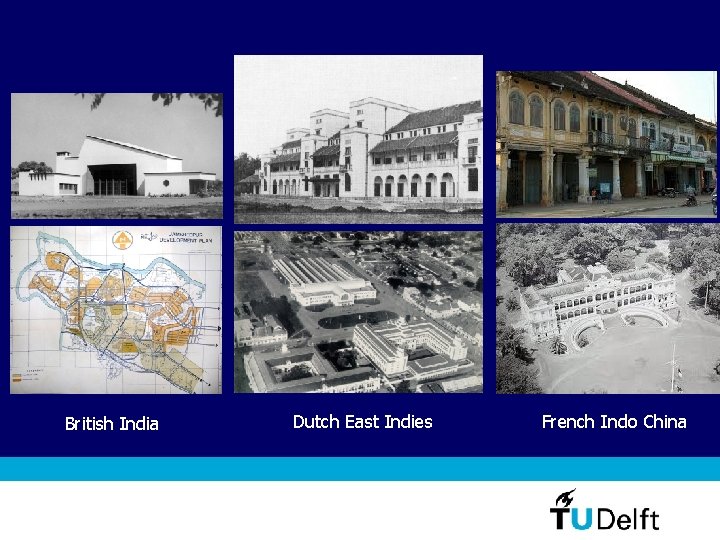British India Dutch East Indies French Indo China 