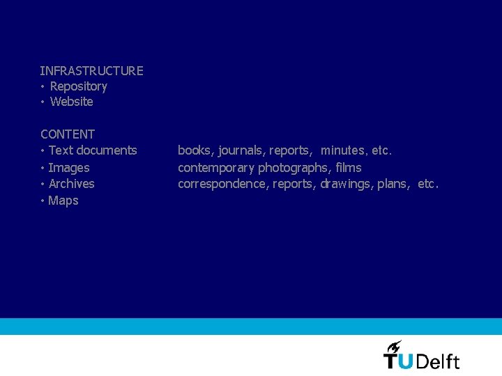 INFRASTRUCTURE • Repository • Website CONTENT • Text documents • Images • Archives •