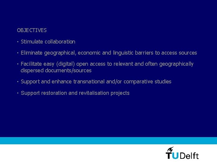 OBJECTIVES • Stimulate collaboration • Eliminate geographical, economic and linguistic barriers to access sources