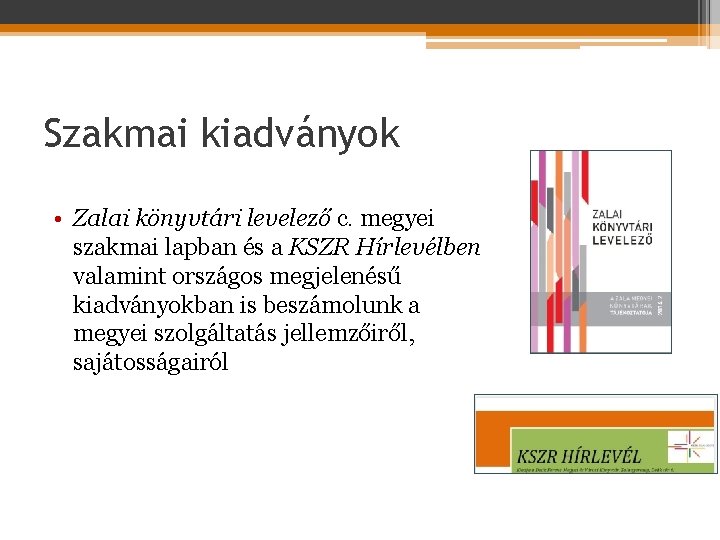 Szakmai kiadványok • Zalai könyvtári levelező c. megyei szakmai lapban és a KSZR Hírlevélben