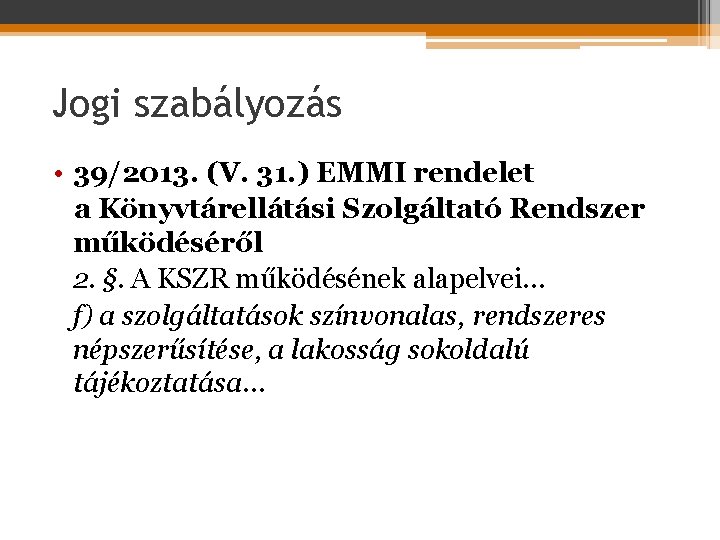 Jogi szabályozás • 39/2013. (V. 31. ) EMMI rendelet a Könyvtárellátási Szolgáltató Rendszer működéséről