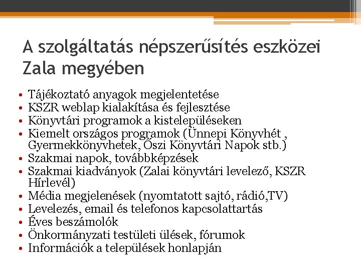 A szolgáltatás népszerűsítés eszközei Zala megyében • • • Tájékoztató anyagok megjelentetése KSZR weblap