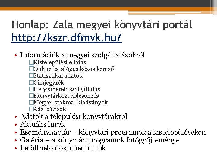 Honlap: Zala megyei könyvtári portál http: //kszr. dfmvk. hu/ • Információk a megyei szolgáltatásokról