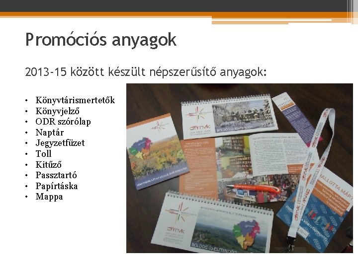 Promóciós anyagok 2013 -15 között készült népszerűsítő anyagok: • • • Könyvtárismertetők Könyvjelző ODR