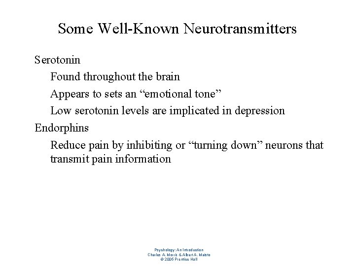 Some Well-Known Neurotransmitters l l Serotonin – Found throughout the brain – Appears to