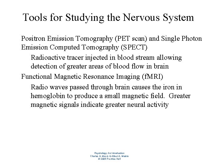 Tools for Studying the Nervous System l l Positron Emission Tomography (PET scan) and