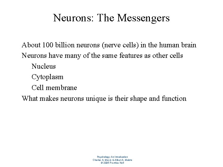 Neurons: The Messengers l l l About 100 billion neurons (nerve cells) in the