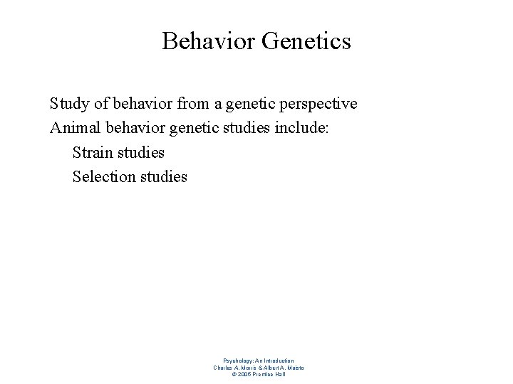 Behavior Genetics l l Study of behavior from a genetic perspective Animal behavior genetic