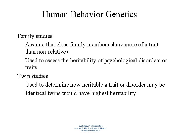 Human Behavior Genetics l l Family studies – Assume that close family members share