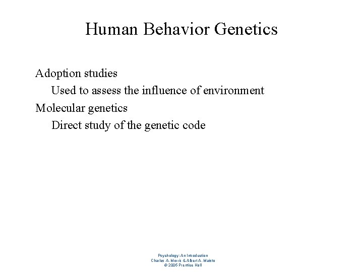 Human Behavior Genetics l l Adoption studies – Used to assess the influence of