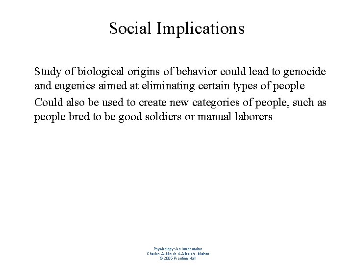 Social Implications l l Study of biological origins of behavior could lead to genocide