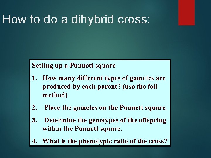 How to do a dihybrid cross: Setting up a Punnett square 1. How many