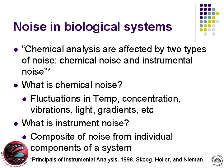 Noise in biological systems l l l “Chemical analysis are affected by two types